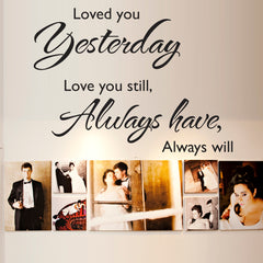 "Loved you yesterday love you still, always have always will" Removable  Wall Decal-wall art sticker