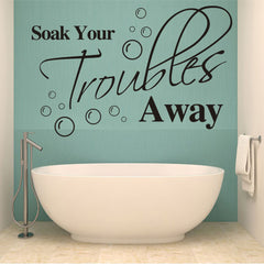 "SOAK YOUR TROUBLES AWAY" Wall art decal Wall sticker
