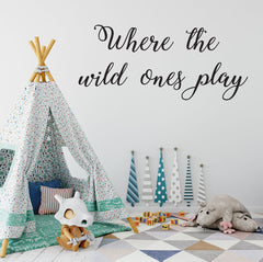 "Where the wild ones play" Quote Removable wall decal Wall sticker Mural