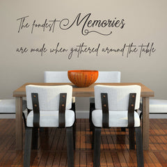 "The Fondest Memories are made when gathered around the table" Removable Wall Decal HM Decal