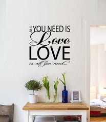 " ALL YOU NEED IS LOVE, LOVE IS ALL YOU NEED " Removable Wall Art Decal