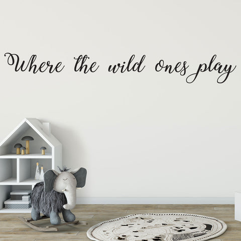 "Where the wild ones play" Quote Removable wall decal Wall sticker Mural