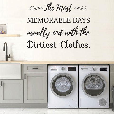 " The Most Memorable Days usually end with the dirtiest clothes" Quote Removable wall decal