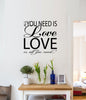 Image of " ALL YOU NEED IS LOVE, LOVE IS ALL YOU NEED " Removable Wall Art Decal