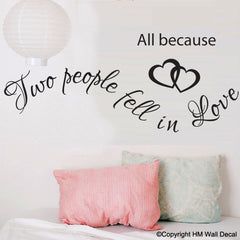 "All because two people fell in love " Wall Art Decal Removable wall sticker Mural